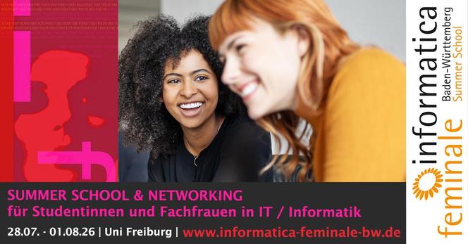 Sharepic, zwei lachende junge Frauen, darunter der Text
SUMMER SCHOOL & NETWORKING für Studentinnen und Fachfrauen in IT / Informatik, 28.07. - 01.08.26 | Uni Freiburg | www.informatica-feminale-bw.de